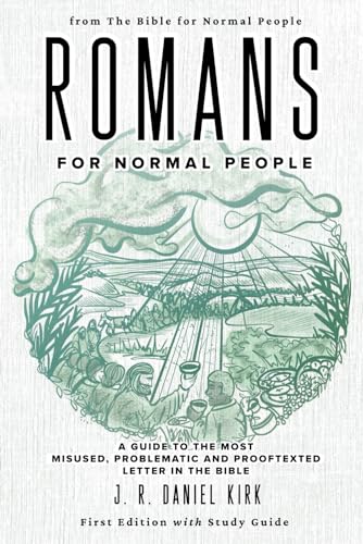 Romans for Normal People: A Guide to the Most Misused, Problematic and Prooftexted Letter in the Bible (The Bible for Normal People, Band 4)