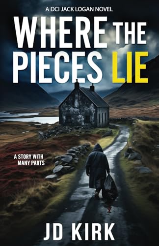 Where the Pieces Lie: A DCI Jack Logan Novel (DCI Logan Crime Thrillers, Band 19)