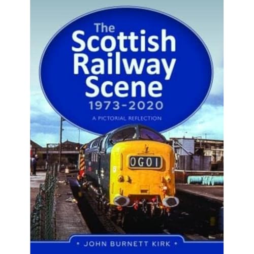 The Scottish Railway Scene 1973-2020: A Pictorial Reflection