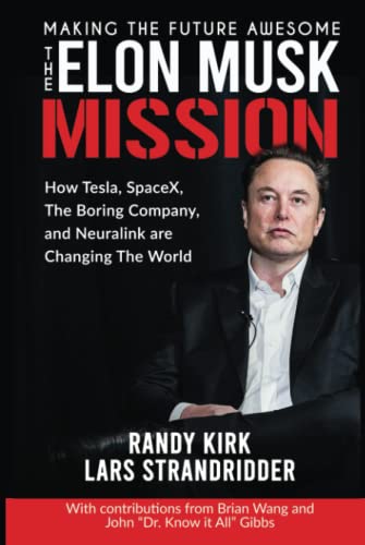 The ELON MUSK MISSION - Making The Future Awesome: How Tesla, SpaceX, The Boring Company, and Neuralink are Changing the World (The Amazing Future with Elon Musk)