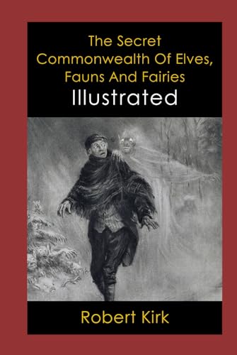 The Secret Commonwealth Of Elves, Fauns And Fairies Illustrated: Folklore, Legends & Mythology, Fairy Tales von Independently published