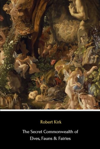 The Secret Commonwealth of Elves, Fauns & Fairies (Illustrated)