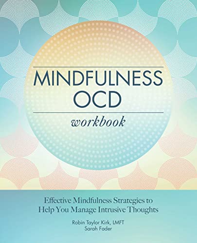 Mindfulness OCD Workbook: Effective Mindfulness Strategies to Help You Manage Intrusive Thoughts