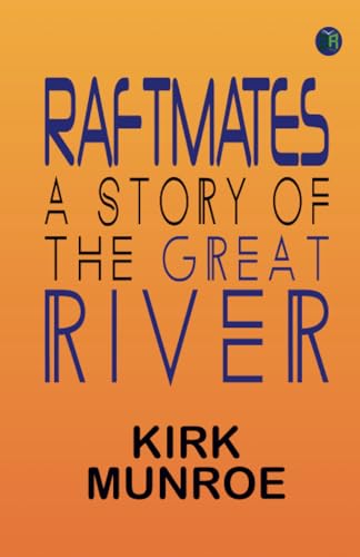 Raftmates: A Story of the Great River von Zinc Read