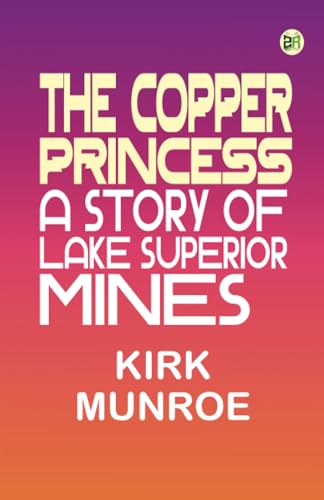 The Copper Princess: A Story of Lake Superior Mines von Zinc Read