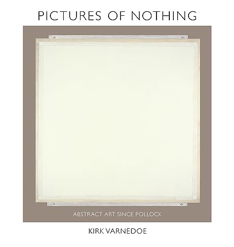 Pictures of Nothing: Abstract Art Since Pollock (A.w. Mellon Lectures in the Fine Arts)