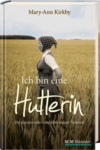 Ich bin eine Hutterin: Die faszinierende Geschichte meiner Herkunft