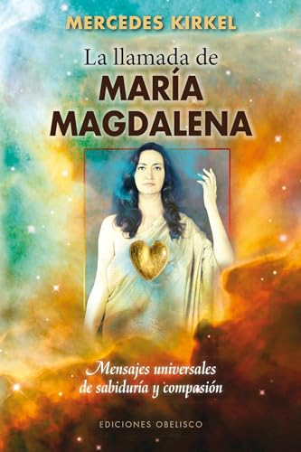 La Llamada de Maria Magdalena: Mensajes Universales de Sabiduria y Compasion = Mary Magdalene Beckons (METAFÍSICA Y ESPIRITUALIDAD)
