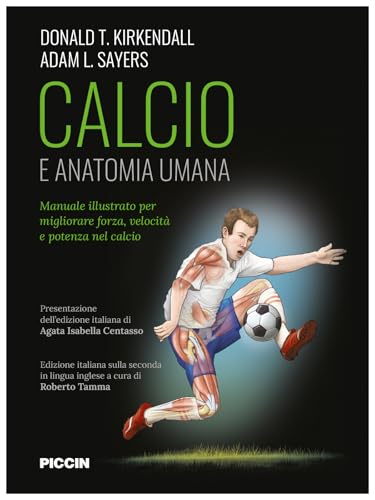 Calcio e anatomia umana. Manuale illustrato per migliorare forza, velocità e potenza nel calcio von Piccin-Nuova Libraria