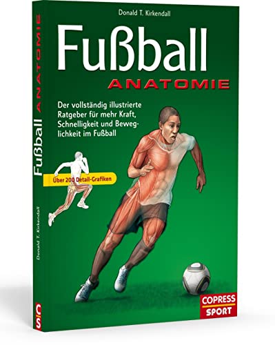 Fußball Anatomie: Der vollständige illustrierte Ratgeber für mehr Schnelligkeit, Kraft, und Beweglichkeit im Fußball