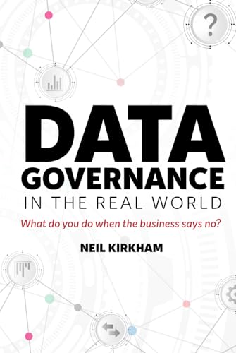 Data Governance in the Real World: What do you do when the business says no? von Independent Publisher