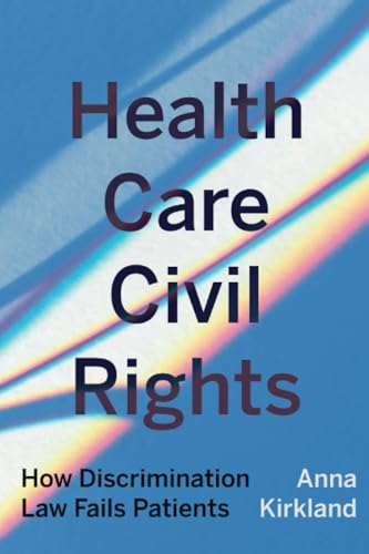 Health Care Civil Rights: How Discrimination Law Fails Patients von University of California Press