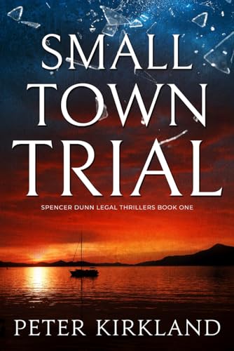 Small Town Trial: A Legal Thriller filled with Gripping Courtroom Drama (Spencer Dunn Legal Thrillers, Band 1) von Independently published