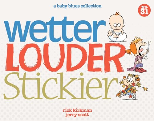 Wetter, Louder, Stickier: A Baby Blues Collection (Volume 38)