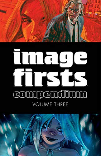 Image Firsts Compendium Volume 3 (IMAGE FIRSTS COMPENDIUM TP) von Image Comics