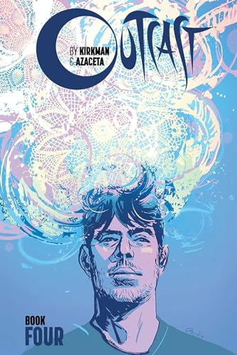 Outcast by Kirkman & Azaceta, Book 4 (OUTCAST BY KIRKMAN & AZACETA HC) Outcast by Kirkman & Azaceta, Book 4 (OUTCAST BY KIRKMAN & AZACETA HC)