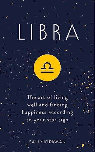 Libra: The Art of Living Well and Finding Happiness According to Your Star Sign