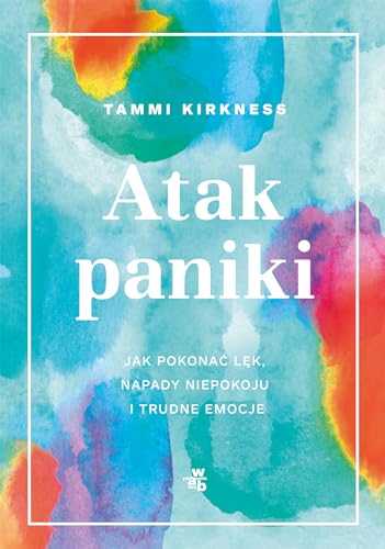 Atak paniki: Jak pokonać lęk, napady niepokoju i trudne emocje Atak paniki: Jak pokonać lęk, napady niepokoju i trudne emocje von W.A.B.