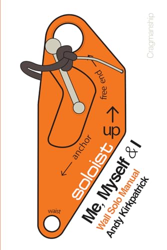 Me, Myself & I - Third Edition: The Dark Art of Big Wall Soloing (Cragmanship, Band 1)