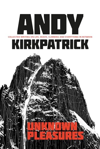 Unknown Pleasures: Collected Writing on Life, Death, Climbing and Everything in Between Unknown Pleasures: Collected Writing on Life, Death, Climbing and Everything in Between von Vertebrate Publishing Ltd