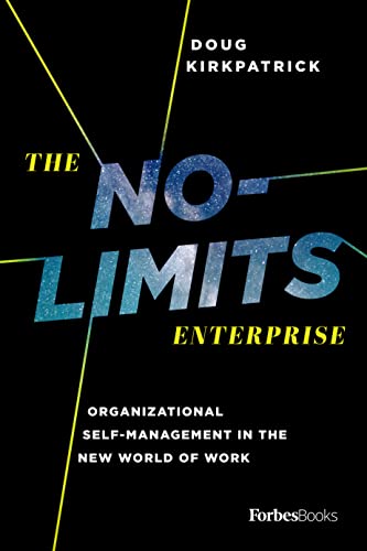 The No-Limits Enterprise: Organizational Self-Management In The New World Of Work The No-Limits Enterprise: Organizational Self-Management In The New World Of Work von Forbes Books