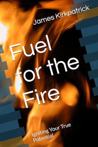 Fuel for the Fire: Igniting Your True Potential von Independently published