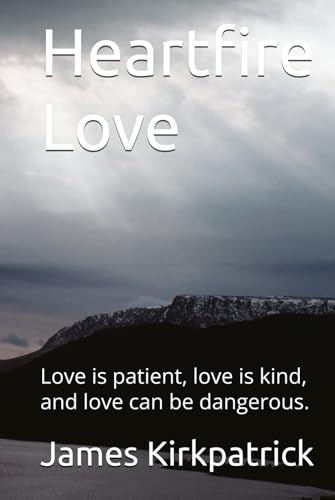 Heartfire Love: Love is patient, love is kind, and love can be dangerous. von Independently published