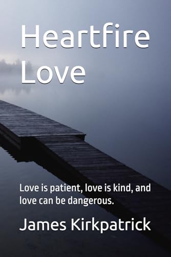 Heartfire Love: Love is patient, love is kind, and love can be dangerous. von Independently published
