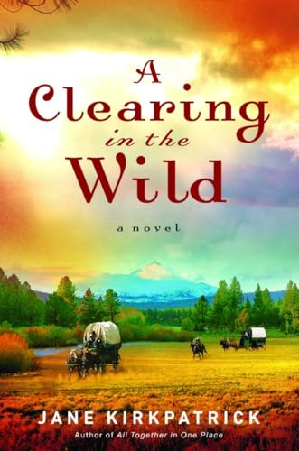 A Clearing in the Wild: A Novel (Change and Cherish Historical, Band 1) von Waterbrook
