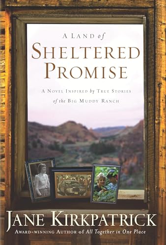 A Land of Sheltered Promise: A Novel Inspired By True Stories of the Big Muddy Ranch A Land of Sheltered Promise: A Novel Inspired By True Stories of the Big Muddy Ranch