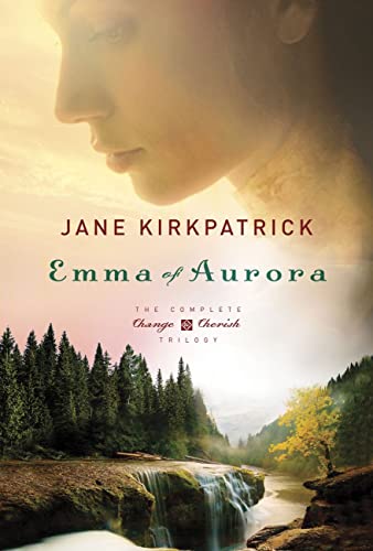 Emma of Aurora (Vol 1, 2 & 3): A Clearing in the Wild, a Tendering in the Storm, a Mending at the Edge (Change and Cherish Historical Series)
