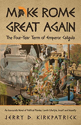 Make Rome Great Again: An Inaccurate Novel of Political Plunder, Lavish Lifestyle, Incest and Insanity Make Rome Great Again: An Inaccurate Novel of Political Plunder, Lavish Lifestyle, Incest and Insanity von Indy Pub
