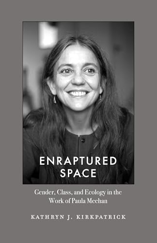 Enraptured Space: Gender, Class, and Ecology in the Work of Paula Meehan von West Virginia University Press