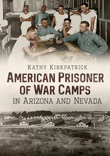 American Prisoner of War Camps in Arizona and Nevada (America Through Time)