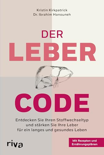 Der Leber-Code: Entdecken Sie Ihren Stoffwechseltyp und stärken Sie Ihre Leber für ein langes und gesundes Leben. Mit Rezepten und Ernährungsplänen von Riva