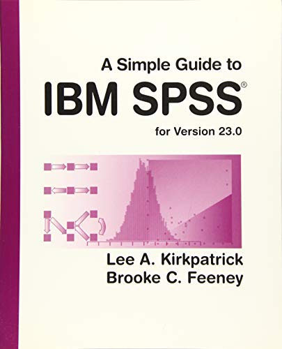 A Simple Guide to IBM SPSS Statistics - Version 23.0: For Version 23.0