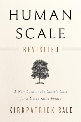 Human Scale Revisited: A New Look at the Classic Case for a Decentralist Future von Chelsea Green Publishing Company