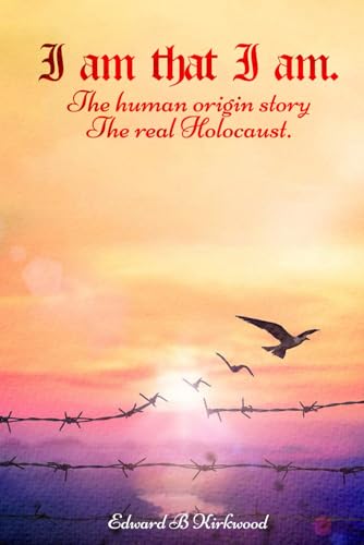 I am That I am.: The Human origin Story – The Real Holocaust von Excel Book Writing