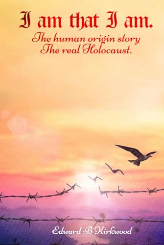 I am That I am.: The Human origin Story – The Real Holocaust von Excel Book Writing