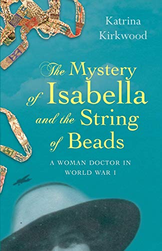 The Mystery of Isabella and the String of Beads: A woman doctor in World War 1: A Woman Doctor in WW1 The Mystery of Isabella and the String of Beads: A woman doctor in World War 1: A Woman Doctor in WW1 von Parlux