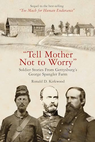 Tell Mother Not to Worry: Soldier Stories from Gettysburg’s George Spangler Farm Tell Mother Not to Worry: Soldier Stories from Gettysburg’s George Spangler Farm von Savas Beatie