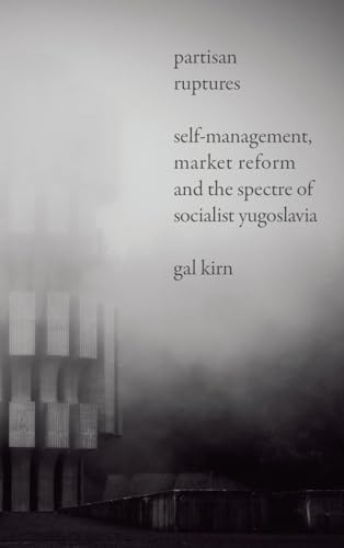 Partisan Ruptures: Self-Management, Market Reform and the Spectre of Socialist Yugoslavia von Pluto Press (UK)