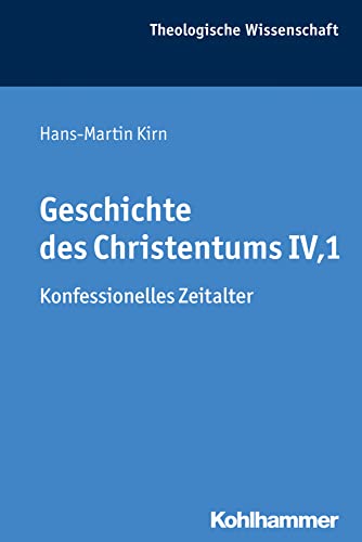 Geschichte des Christentums IV,1: Konfessionelles Zeitalter (Theologische Wissenschaft: Sammelwerk für Studium und Beruf, 8,1, Band 8)