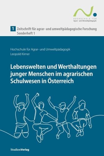 Zeitschrift für agrar- und umweltpädagogische Forschung, Sonderheft 1: Lebenswelten und Werthaltungen junger Menschen im agrarischen Schulwesen in Österreich von StudienVerlag