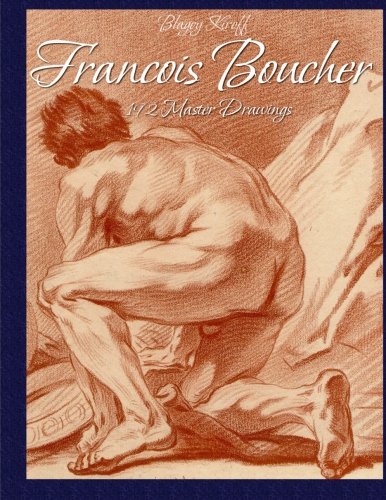 Francois Boucher: 192 Master Drawings von CreateSpace Independent Publishing Platform
