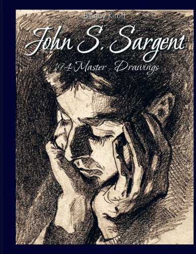 John S. Sargent: 194 Master Drawings von CreateSpace Independent Publishing Platform