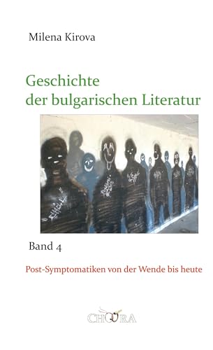 Geschichte der bulgarischen Literatur: Band 4: Postsymptomatiken von 1989 bis heute von Unverlag