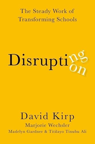 Disrupting Disruption: The Steady Work of Transforming Schools