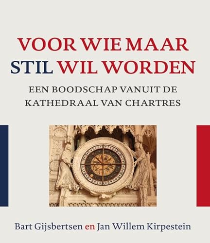 Voor wie maar stil wil worden: een boodschap vanuit de kathedraal van Chartres von Uitgeverij Van Warven