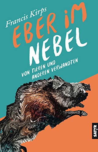 Eber im Nebel: Von Tieren und anderen Verwandten von Satyr Verlag